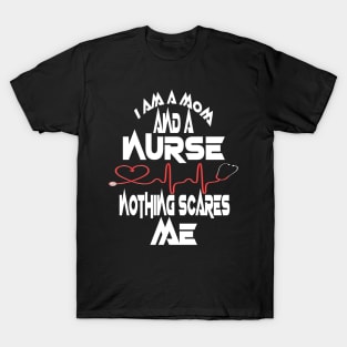 I Am A Mom and A Nurse Nothing Scares Me T-Shirt